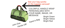 Easily identify your luggage with a personalized, colorful handle wrap.  This luggage indentifier is bright colored and we personalize with your image, message or name.