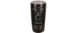 20 ounce Polar Camel Tumbler with lid.  "I am only as strong as my coffee" design with customized name.